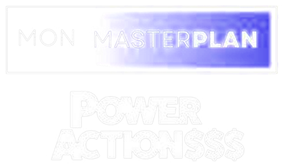Mon Masterplan, Power Action$$$